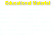 Educational Material
We have created pamphlets and booklets for corporate education divisions, as well as major educational institutions. An example is an edited and re-formatted CSULB Master of Arts in English handbook. 